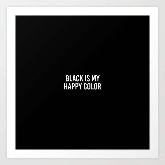 Black is My Happy Color Art Print by CreativeAngel Society6