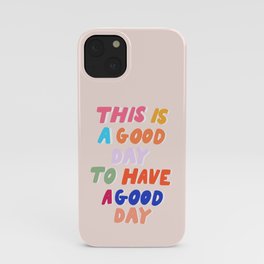 This Is  A Good Day To Have A Good Day iPhone Case