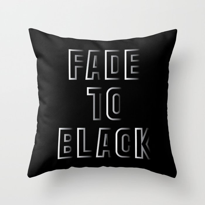 Fade to Black Throw Pillow