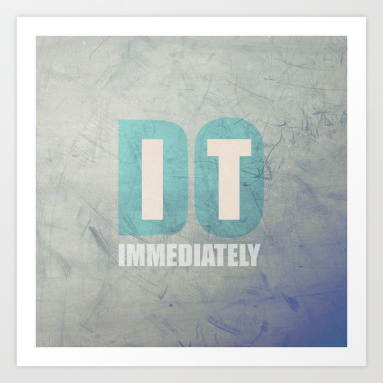 Do it immediately Art Print