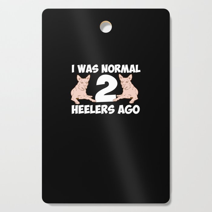 I Was Normal 2 Heelers Ago Cutting Board