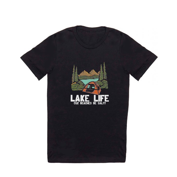 Lake Life Cuz Beaches Be Salty T Shirt