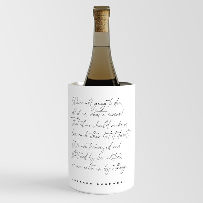 We're all going to die - Charles Bukowski Quote - Literature - Typography Print 1 Wine Chiller