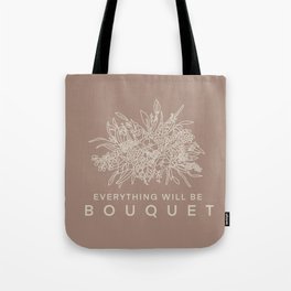 Everything Will Be Bouquet Tote Bag