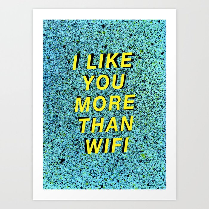 I like you more than wifi Art Print