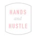 Hands and Hustle