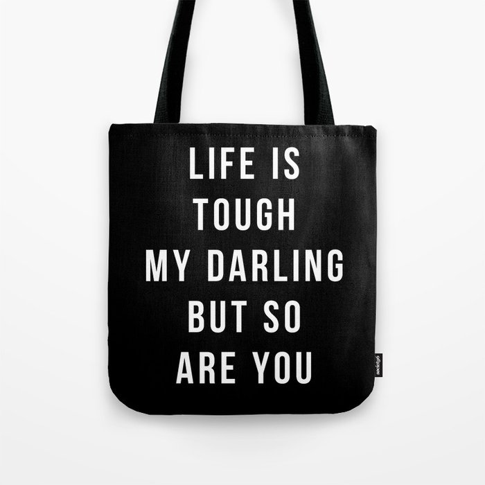 Life is Tough My Darling But So Are You Tote Bag