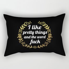 I Like Pretty Things And The Word Fuck, Funny, Pretty, Quote Rectangular Pillow
