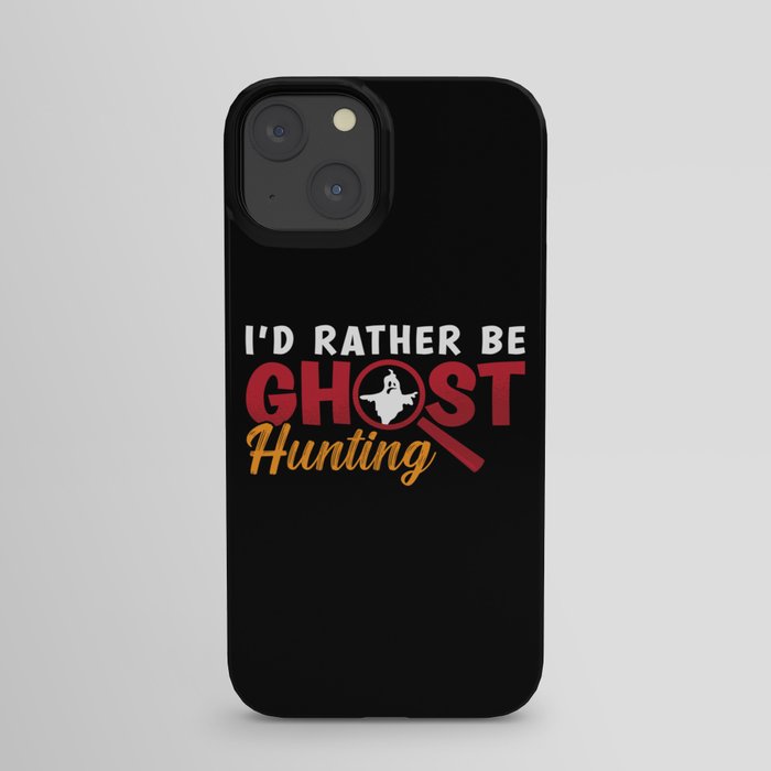 Ghost Hunter Hunt I'd Rather Be Ghost Hunting iPhone Case