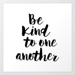 Be Kind To One Another Art Print
