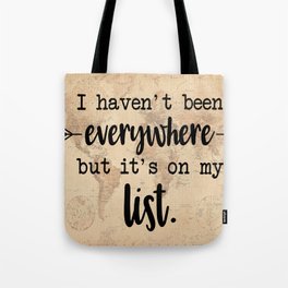 I Haven't Been Everywhere But It's On My List Tote Bag