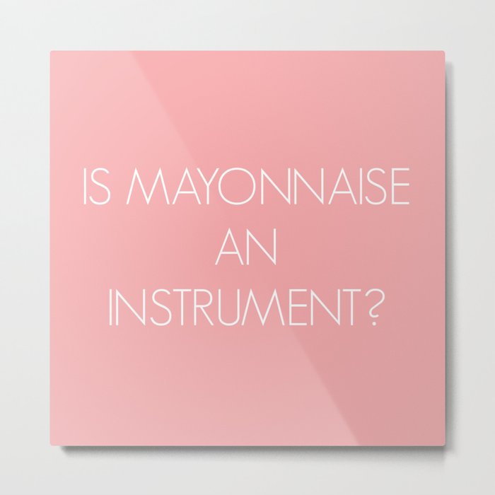 Is Mayonnaise an Instrument Metal Print