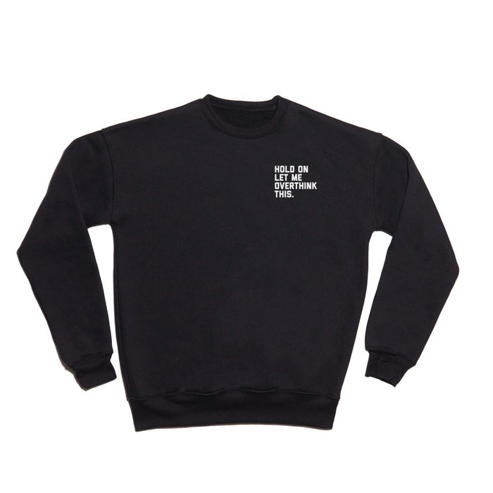 Hold On, Overthink This Funny Quote Crewneck Sweatshirt