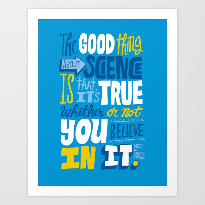 The Good Thing About Science Art Print By Chrispiascik Society6