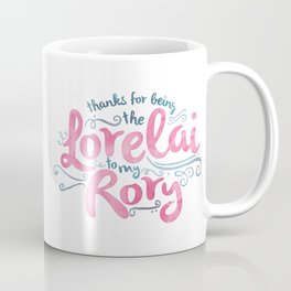 You're the Lorelai to My Rory Coffee Mug