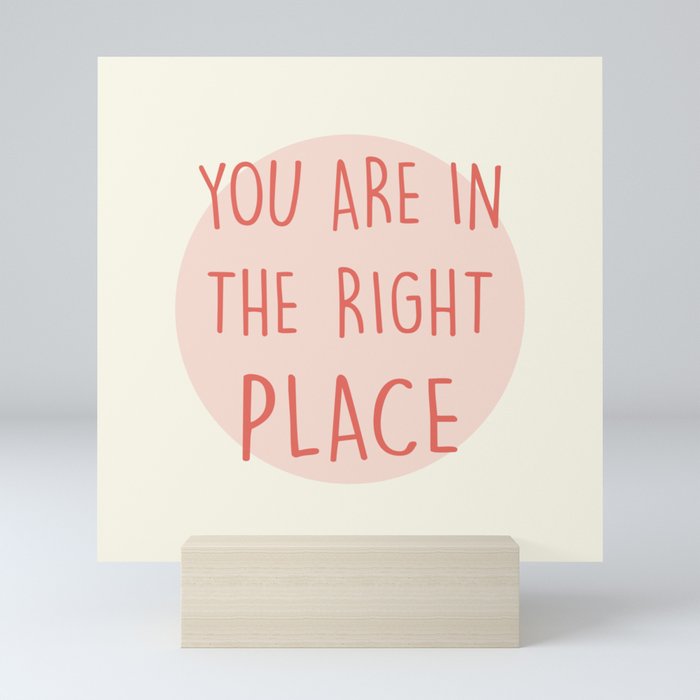 You Are In The Right Place pink Mini Art Print