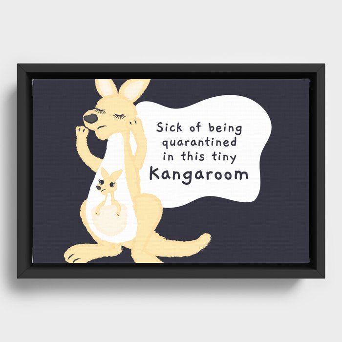 Sick of being quarantined in this kangaroom Framed Canvas