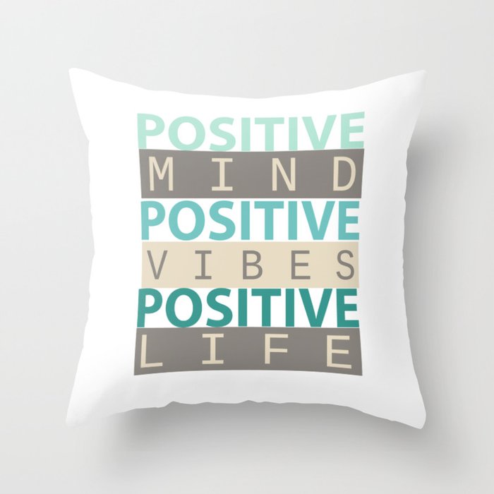 Positive Mind Positive Vibes Positive Life Throw Pillow