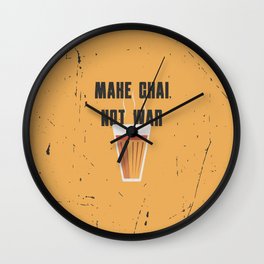 Funny Make Chai Tea Not War QuoteFunny Chai for life Wall Clock