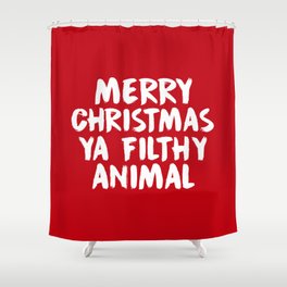 Merry Christmas Ya Filthy Animal, Funny, Saying Shower Curtain