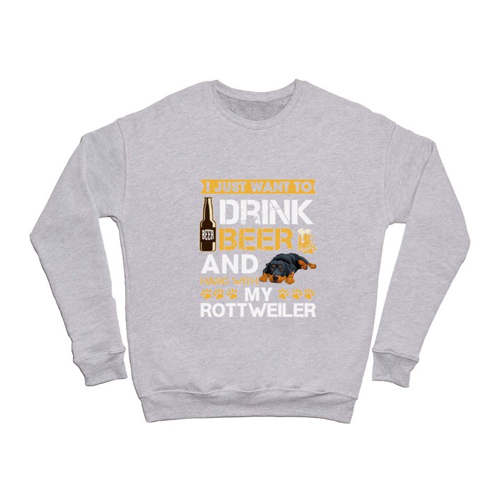 i just want to drink beer and hang with my rottweiler beer Crewneck Sweatshirt