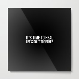 It's Time To Heal Let's Do It Together Metal Print