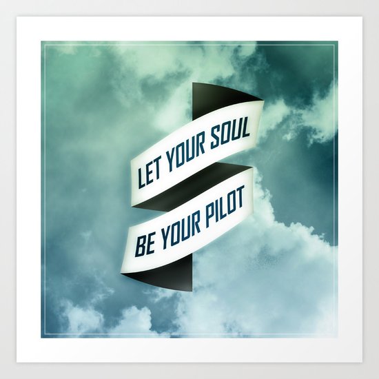 Let your soul be your pilot Art Print