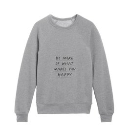 Do More of What Makes You Happy Kids Crewneck
