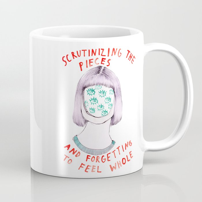 Scrutinizing The Pieces And Forgetting To Feel Whole Coffee Mug By Scrutinizing The Pieces And Forgetting To Feel Whole Coffee Mug