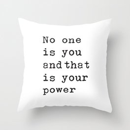 No one is you and that is your power  Throw Pillow