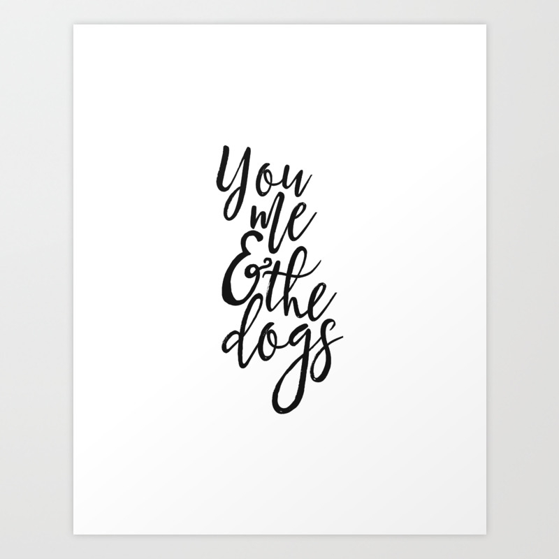 You Me And The Dogs Poster Dog Lover Print Home Decor Wall