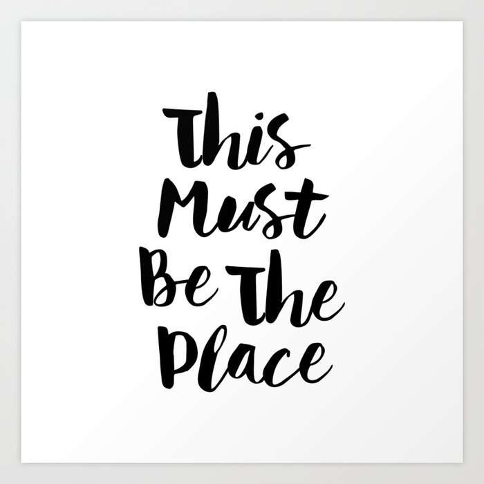 This Must be the Place Art Print