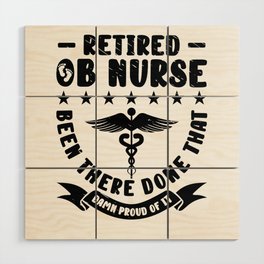 Retired OB Nurse Been There Done Obstetric Nurse Wood Wall Art