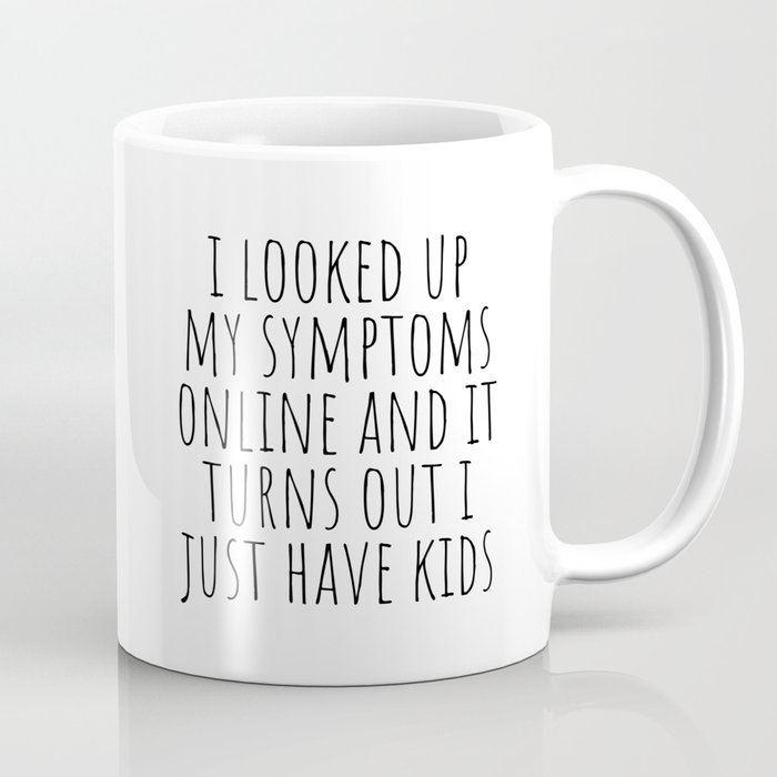 I Looked Up My Symptoms Online Coffee Mug