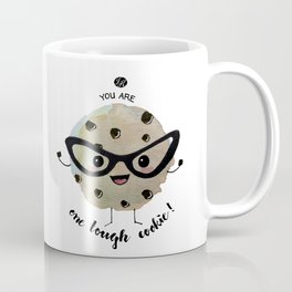 You Are One Tough Cookie! Coffee Mug