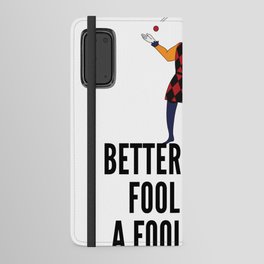 better a witty fool than a foolish wit ,april fool day Android Wallet Case