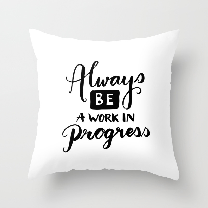 Motivational Quotes Always Be A Work In Progress Throw Pillow By Lovelifelettering Society6