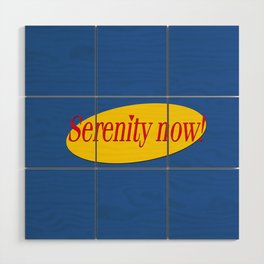 Seinfeld - Serenity Now Father Costanza Quote | art print Wood Wall Art