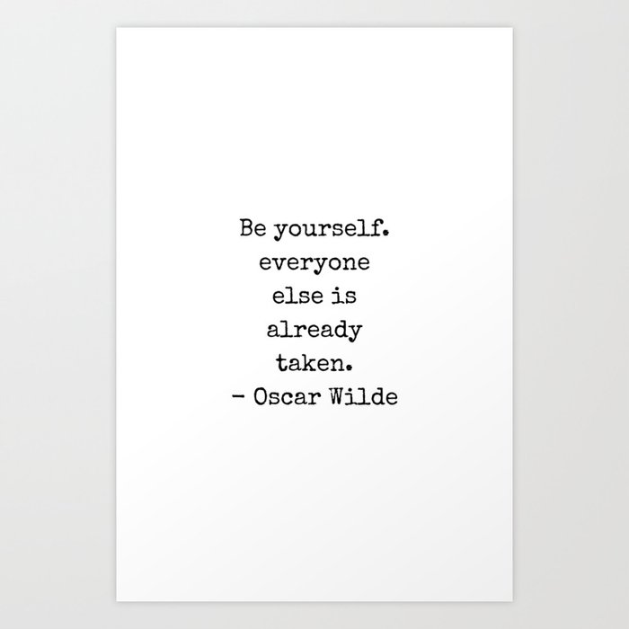 Oscar Wilde Quote Be Yourself Everyone Else Is Already Taken Black And White Clever Quote Art Print By Inpireme Society6