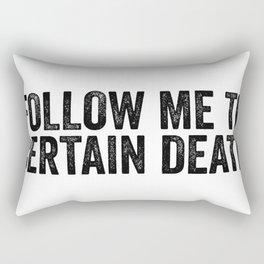 Follow Me To Certain Death Rectangular Pillow
