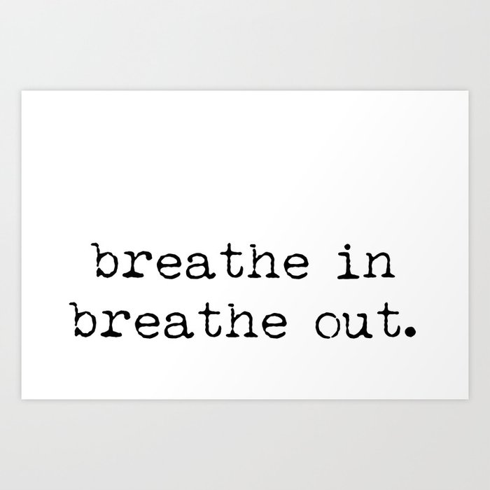 Breathe in, breathe out Art Print