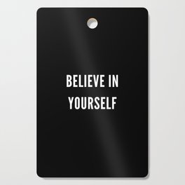 Believe in Yourself, Inspirational, Motivational, Empowerment, Mindset, Black and White Cutting Board