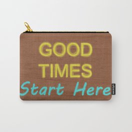 Good Times Start Here Carry-All Pouch