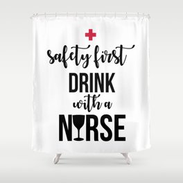 Safety First Drink With A Nurse Funny Sayings Shower Curtain