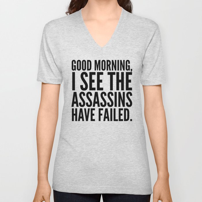 Good morning, I see the assassins have failed. V Neck T Shirt