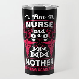 Nurse And Mother Nothing Scares Me Funny Quote Travel Mug