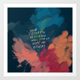 "Your Story Of Resilience Will Stir Up Hope In Others." Art Print