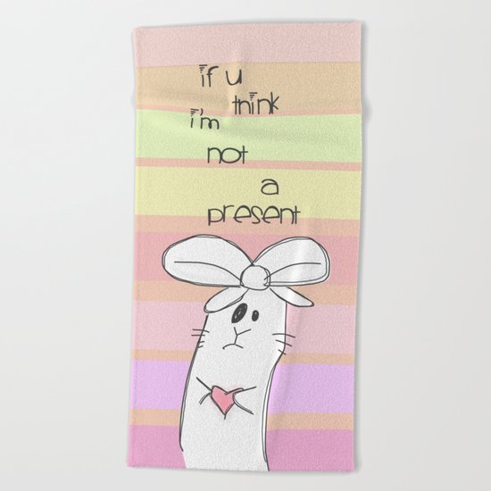 If u think i'm not a present... Beach Towel