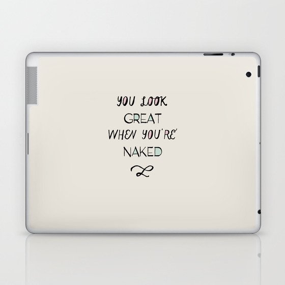 you look great when you're naked. Laptop & iPad Skin