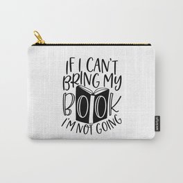 If I Can't Bring My Book I'm Not Going Carry-All Pouch